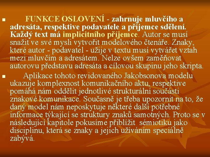 n n FUNKCE OSLOVENÍ zahrnuje mluvčího a adresáta, respektive podavatele a příjemce sdělení. Každý