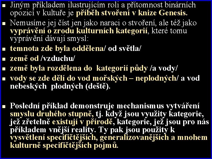 n n n n Jiným příkladem ilustrujícím roli a přítomnost binárních opozicí v kultuře