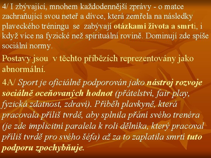 4/ I zbývající, mnohem každodennější zprávy o matce zachraňující svou neteř a dívce, která