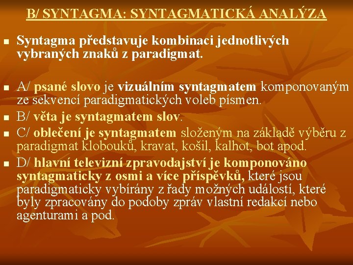 B/ SYNTAGMA: SYNTAGMATICKÁ ANALÝZA n n n Syntagma představuje kombinaci jednotlivých vybraných znaků z