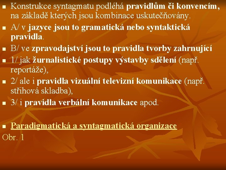 n n n Konstrukce syntagmatu podléhá pravidlům či konvencím, na základě kterých jsou kombinace