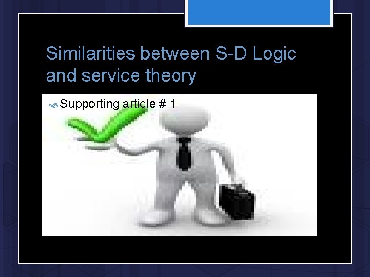 Similarities between S-D Logic and service theory Supporting article # 1 