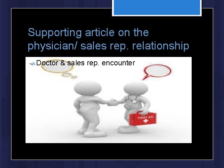 Supporting article on the physician/ sales rep. relationship Doctor & sales rep. encounter 