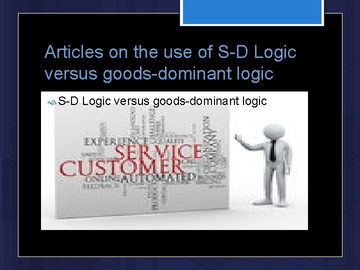 Articles on the use of S-D Logic versus goods-dominant logic 