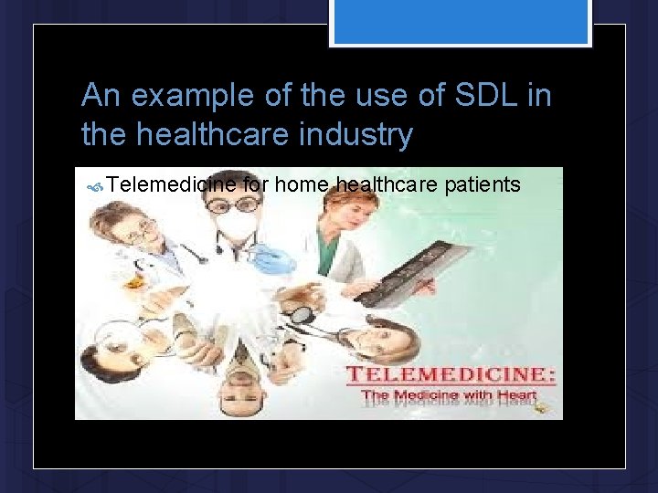 An example of the use of SDL in the healthcare industry Telemedicine for home