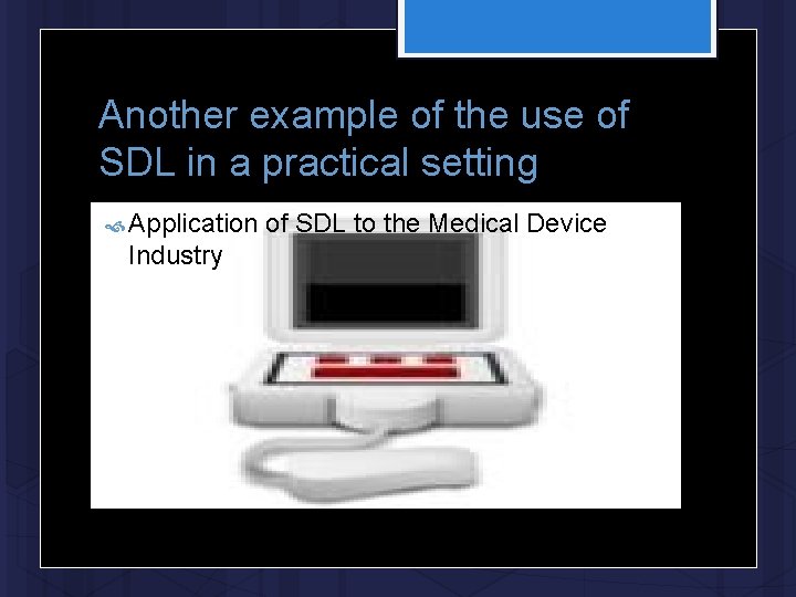 Another example of the use of SDL in a practical setting Application Industry of