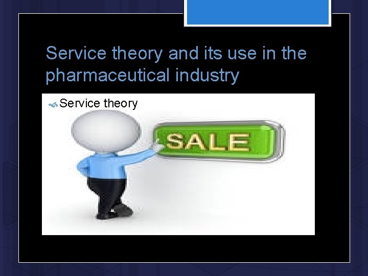 Service theory and its use in the pharmaceutical industry Service theory 
