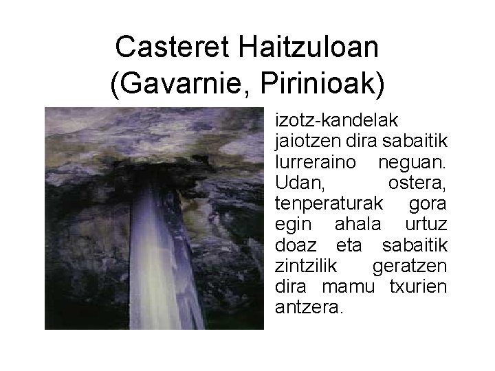 Casteret Haitzuloan (Gavarnie, Pirinioak) • izotz-kandelak jaiotzen dira sabaitik lurreraino neguan. Udan, ostera, tenperaturak