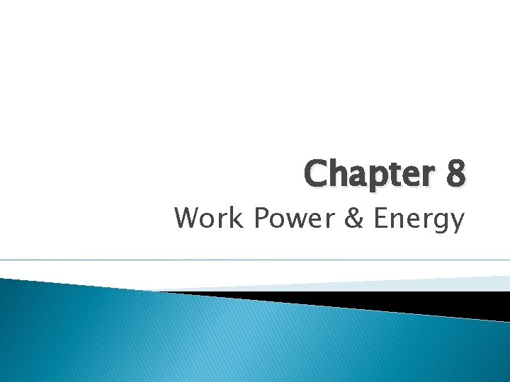Chapter 8 Work Power & Energy 