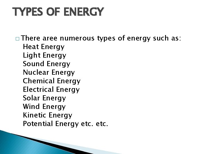 TYPES OF ENERGY � There aree numerous types of energy such as: Heat Energy
