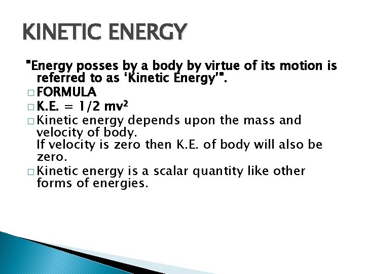 KINETIC ENERGY "Energy posses by a body by virtue of its motion is referred