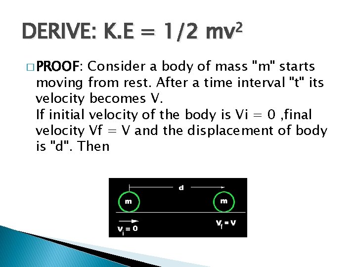 DERIVE: K. E = 1/2 mv 2 � PROOF: Consider a body of mass