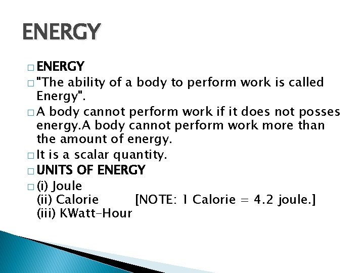 ENERGY � "The ability of a body to perform work is called Energy". �