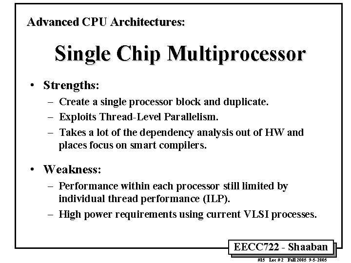 Advanced CPU Architectures: Single Chip Multiprocessor • Strengths: – Create a single processor block