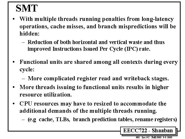 SMT • With multiple threads running penalties from long-latency operations, cache misses, and branch