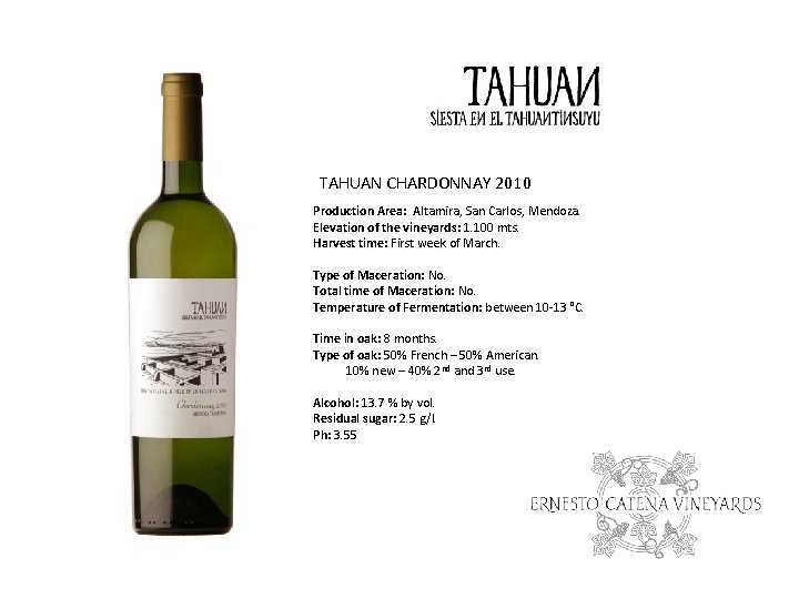 TAHUAN CHARDONNAY 2010 Production Area: Altamira, San Carlos, Mendoza. Elevation of the vineyards: 1.