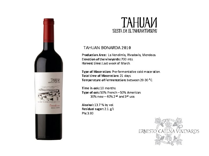 TAHUAN BONARDA 2010 Production Area: La Vendimia, Rivadavia, Mendoza. Elevation of the vineyards: 700