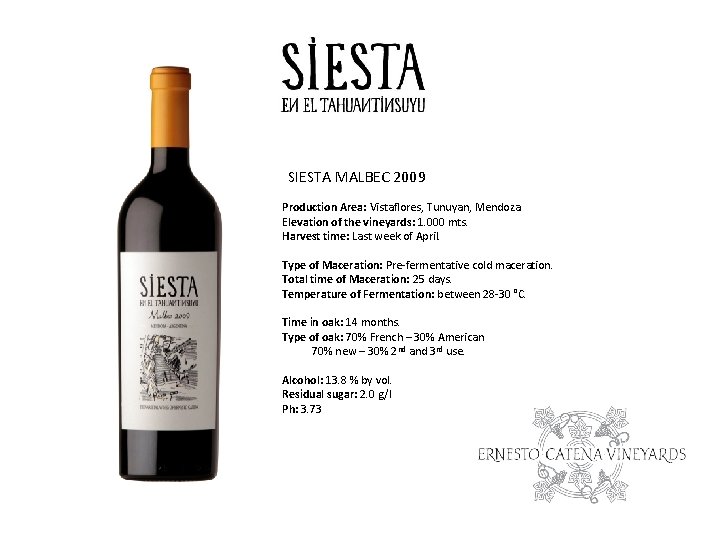 SIESTA MALBEC 2009 Production Area: Vistaflores, Tunuyan, Mendoza. Elevation of the vineyards: 1. 000