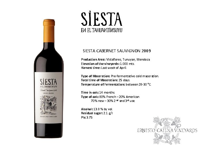 SIESTA CABERNET SAUVIGNON 2009 Production Area: Vistaflores, Tunuyan, Mendoza. Elevation of the vineyards: 1.