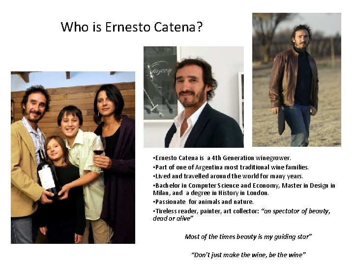 Who is Ernesto Catena? • Ernesto Catena is a 4 th Generation winegrower. •