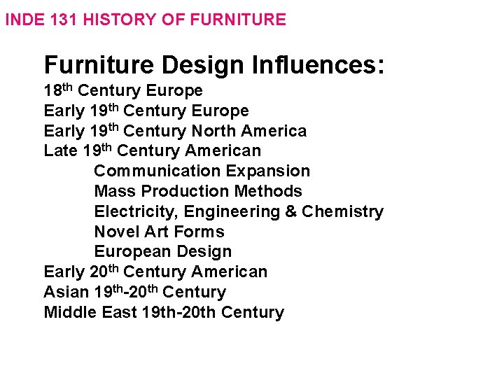 INDE 131 HISTORY OF FURNITURE Furniture Design Influences: 18 th Century Europe Early 19