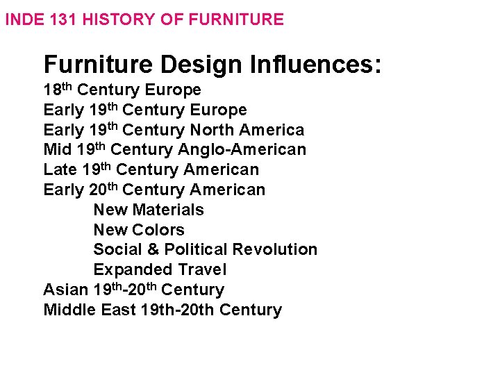 INDE 131 HISTORY OF FURNITURE Furniture Design Influences: 18 th Century Europe Early 19