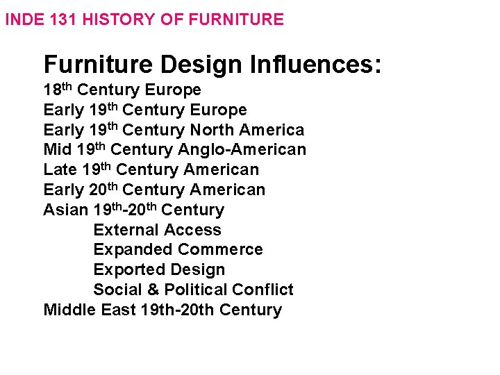 INDE 131 HISTORY OF FURNITURE Furniture Design Influences: 18 th Century Europe Early 19