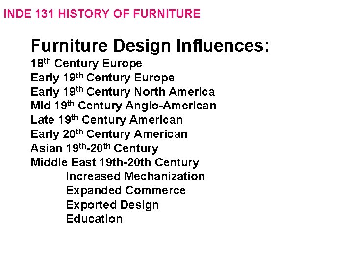 INDE 131 HISTORY OF FURNITURE Furniture Design Influences: 18 th Century Europe Early 19