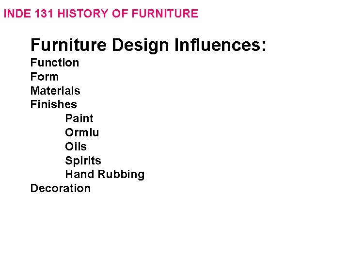 INDE 131 HISTORY OF FURNITURE Furniture Design Influences: Function Form Materials Finishes Paint Ormlu