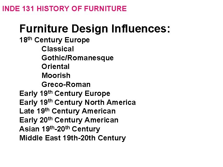 INDE 131 HISTORY OF FURNITURE Furniture Design Influences: 18 th Century Europe Classical Gothic/Romanesque