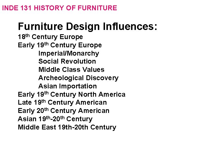 INDE 131 HISTORY OF FURNITURE Furniture Design Influences: 18 th Century Europe Early 19