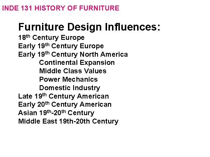 INDE 131 HISTORY OF FURNITURE Furniture Design Influences: 18 th Century Europe Early 19