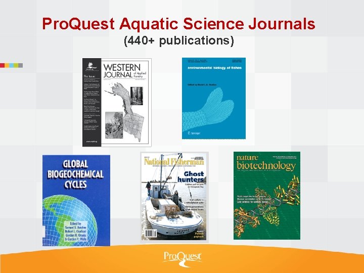 Pro. Quest Aquatic Science Journals (440+ publications) 