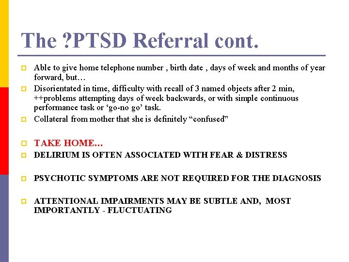 The ? PTSD Referral cont. p Able to give home telephone number , birth