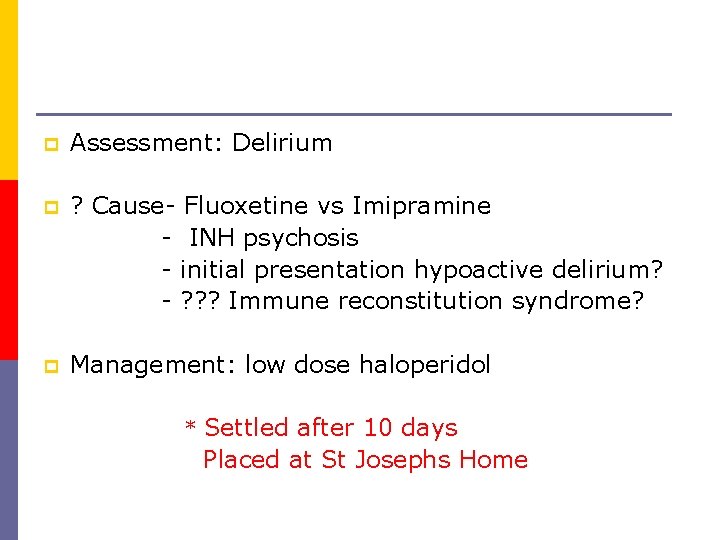 p Assessment: Delirium p ? Cause- Fluoxetine vs Imipramine - INH psychosis - initial