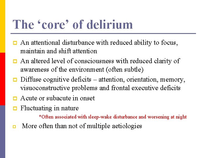 The ‘core’ of delirium p p p An attentional disturbance with reduced ability to