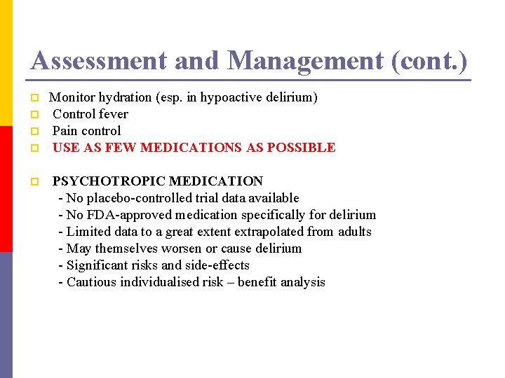 Assessment and Management (cont. ) p p p Monitor hydration (esp. in hypoactive delirium)