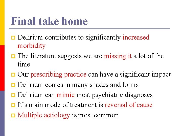 Final take home Delirium contributes to significantly increased morbidity p The literature suggests we
