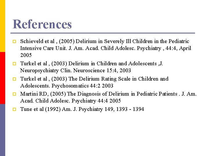 References p p p Schieveld et al , (2005) Delirium in Severely Ill Children