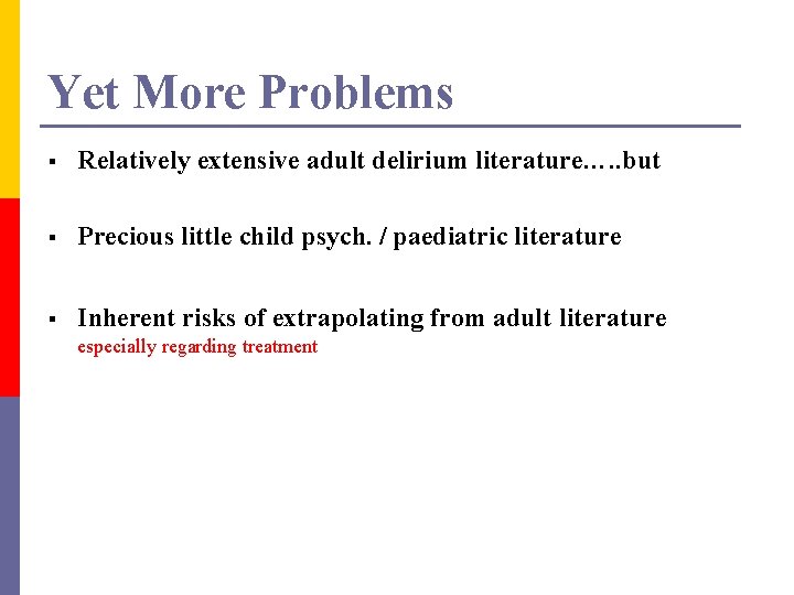 Yet More Problems § Relatively extensive adult delirium literature…. . but § Precious little