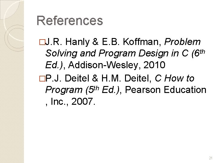 References �J. R. Hanly & E. B. Koffman, Problem Solving and Program Design in