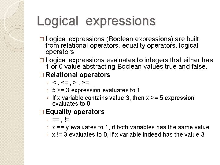 Logical expressions � Logical expressions (Boolean expressions) are built from relational operators, equality operators,