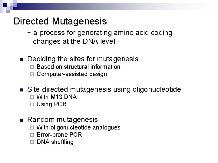 Directed Mutagenesis ~ a process for generating amino acid coding changes at the DNA