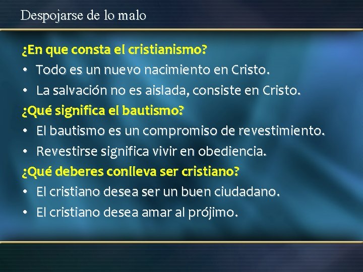 Despojarse de lo malo ¿En que consta el cristianismo? • Todo es un nuevo