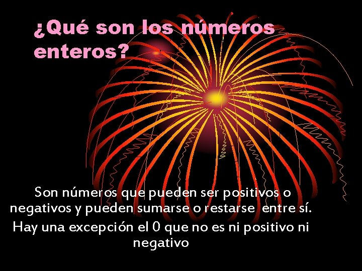¿Qué son los números enteros? Son números que pueden ser positivos o negativos y