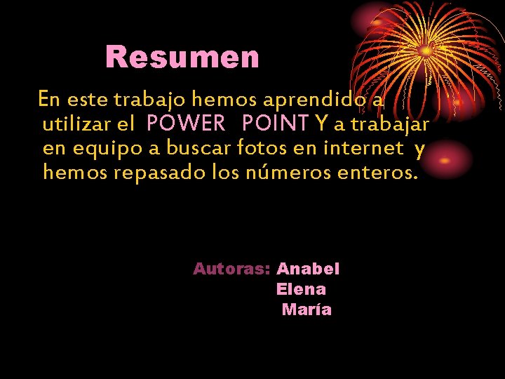 Resumen En este trabajo hemos aprendido a utilizar el POWER POINT Y a trabajar