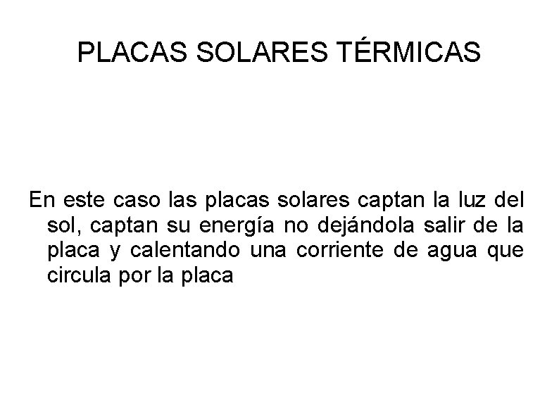 PLACAS SOLARES TÉRMICAS En este caso las placas solares captan la luz del sol,