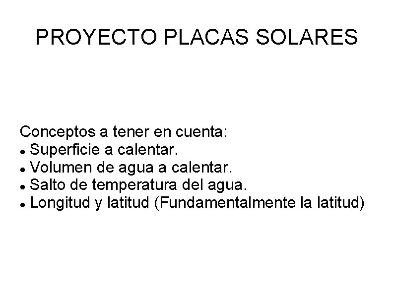 PROYECTO PLACAS SOLARES Conceptos a tener en cuenta: Superficie a calentar. Volumen de agua