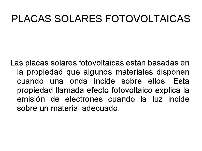 PLACAS SOLARES FOTOVOLTAICAS Las placas solares fotovoltaicas están basadas en la propiedad que algunos