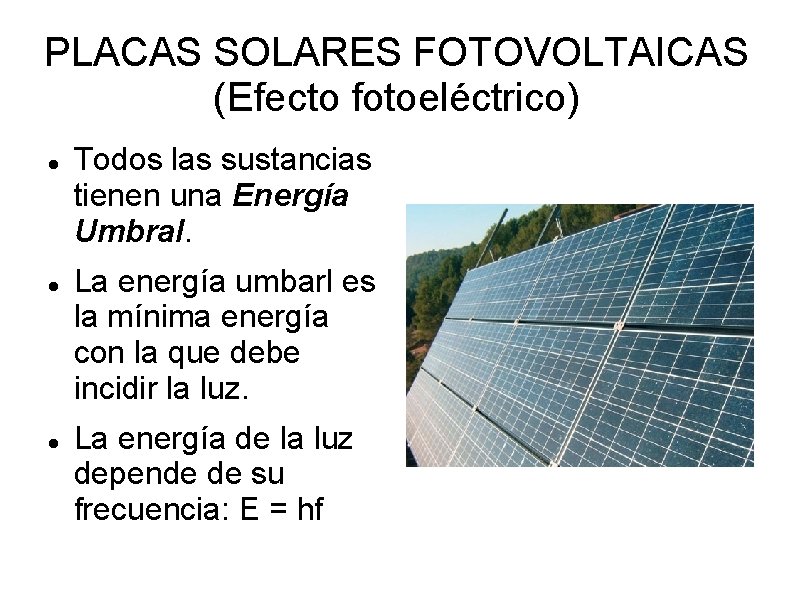 PLACAS SOLARES FOTOVOLTAICAS (Efecto fotoeléctrico) Todos las sustancias tienen una Energía Umbral. La energía